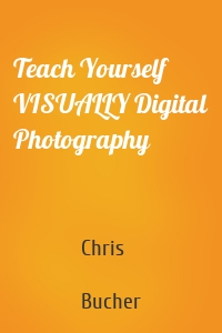 Teach Yourself VISUALLY Digital Photography