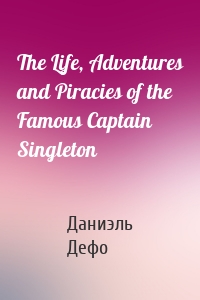 The Life, Adventures and Piracies of the Famous Captain Singleton