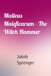 Malleus Maleficarum - The Witch Hammer