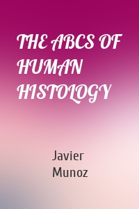 THE ABCS OF HUMAN HISTOLOGY