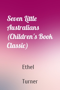 Seven Little Australians (Children's Book Classic)