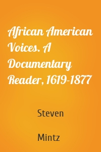 African American Voices. A Documentary Reader, 1619-1877