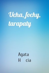 Ucha, fochy, tarapaty