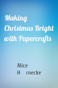 Making Christmas Bright with Papercrafts