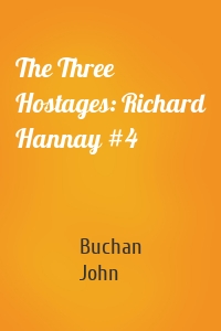 The Three Hostages: Richard Hannay #4