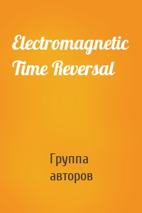 Electromagnetic Time Reversal