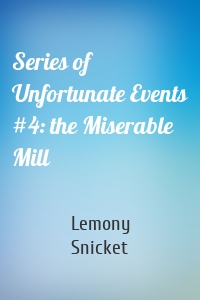 Series of Unfortunate Events #4: the Miserable Mill