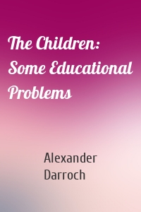 The Children: Some Educational Problems