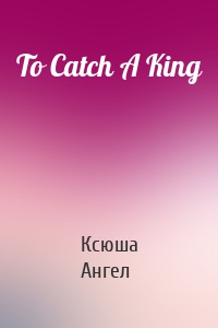 To Catch A King