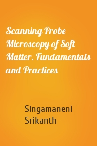 Scanning Probe Microscopy of Soft Matter. Fundamentals and Practices