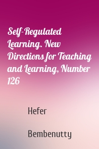 Self-Regulated Learning. New Directions for Teaching and Learning, Number 126