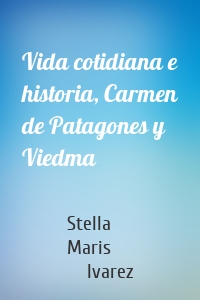 Vida cotidiana e historia, Carmen de Patagones y Viedma