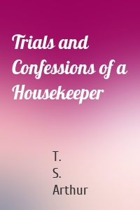 Trials and Confessions of a Housekeeper