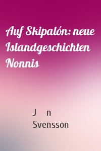 Auf Skipalón: neue Islandgeschichten Nonnis
