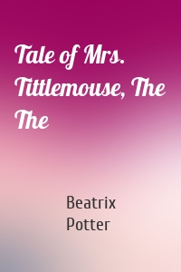 Tale of Mrs. Tittlemouse, The The