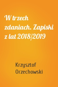 W trzech zdaniach. Zapiski z lat 2018/2019