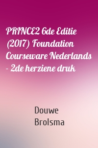 PRINCE2 6de Editie (2017) Foundation Courseware Nederlands - 2de herziene druk
