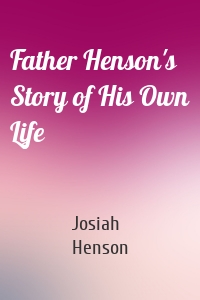 Father Henson's Story of His Own Life