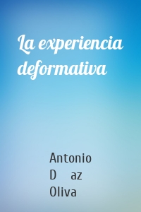La experiencia deformativa
