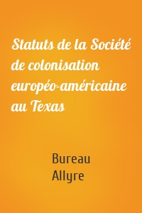 Statuts de la Société de colonisation européo-américaine au Texas