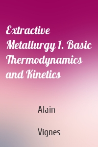 Extractive Metallurgy 1. Basic Thermodynamics and Kinetics