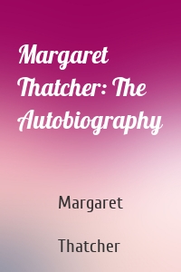 Margaret Thatcher: The Autobiography