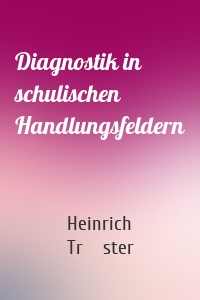 Diagnostik in schulischen Handlungsfeldern