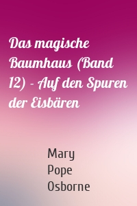 Das magische Baumhaus (Band 12) - Auf den Spuren der Eisbären