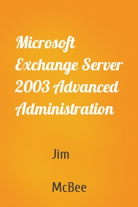 Microsoft Exchange Server 2003 Advanced Administration