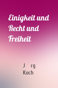 Einigkeit und Recht und Freiheit