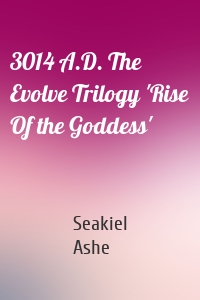 3014 A.D. The Evolve Trilogy 'Rise Of the Goddess'