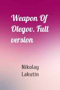 Weapon Of Olegov. Full version
