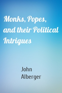 Monks, Popes, and their Political Intrigues