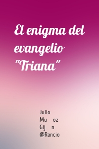 El enigma del evangelio "Triana"