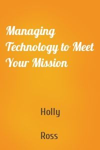 Managing Technology to Meet Your Mission