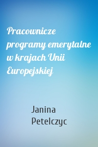 Pracownicze programy emerytalne w krajach Unii Europejskiej