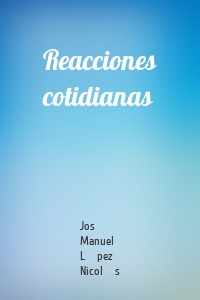 Reacciones cotidianas