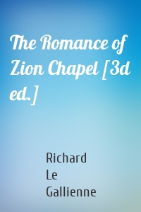 The Romance of Zion Chapel [3d ed.]