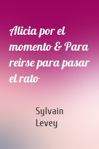 Alicia por el momento & Para reirse para pasar el rato