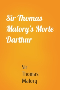 Sir Thomas Malory's Morte Darthur