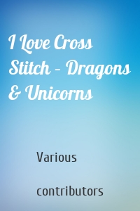 I Love Cross Stitch – Dragons & Unicorns