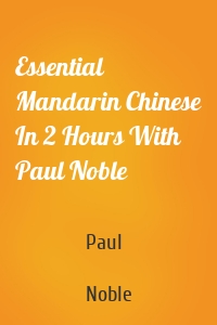 Essential Mandarin Chinese In 2 Hours With Paul Noble