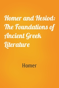 Homer and Hesiod: The Foundations of Ancient Greek Literature