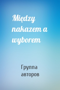 Między nakazem a wyborem