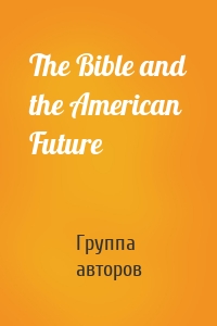 The Bible and the American Future