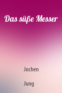 Das süße Messer
