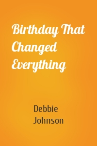 Birthday That Changed Everything