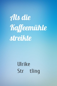 Als die Kaffeemühle streikte