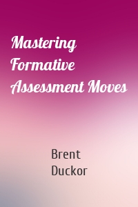 Mastering Formative Assessment Moves