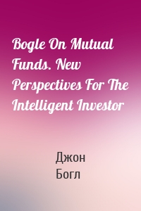 Bogle On Mutual Funds. New Perspectives For The Intelligent Investor